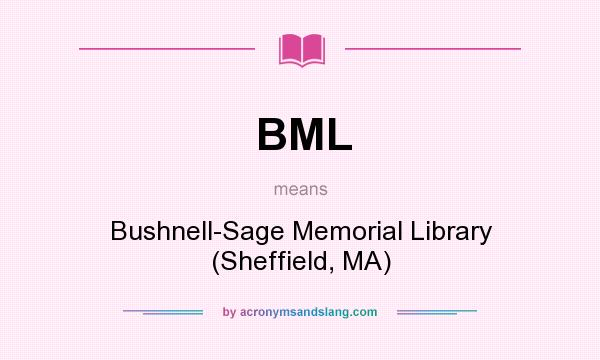 What does BML mean? It stands for Bushnell-Sage Memorial Library (Sheffield, MA)