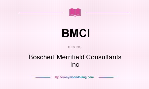 What does BMCI mean? It stands for Boschert Merrifield Consultants Inc