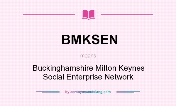 What does BMKSEN mean? It stands for Buckinghamshire Milton Keynes Social Enterprise Network