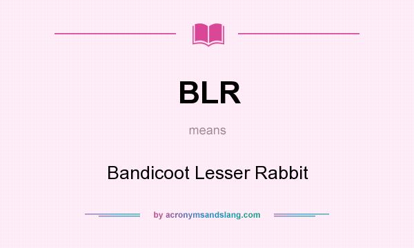 What does BLR mean? It stands for Bandicoot Lesser Rabbit