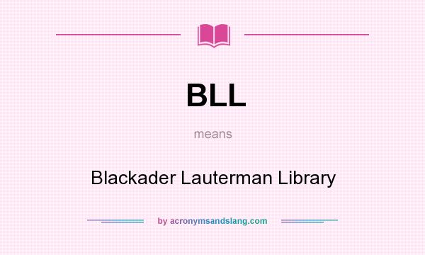 What does BLL mean? It stands for Blackader Lauterman Library