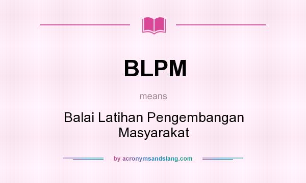 What does BLPM mean? It stands for Balai Latihan Pengembangan Masyarakat