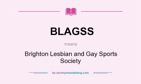 What does BLAGSS mean? It stands for Brighton Lesbian and Gay Sports Society