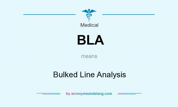 What does BLA mean? It stands for Bulked Line Analysis