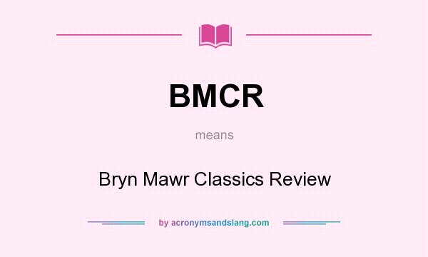 What does BMCR mean? It stands for Bryn Mawr Classics Review