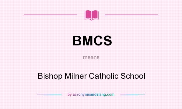 What does BMCS mean? It stands for Bishop Milner Catholic School