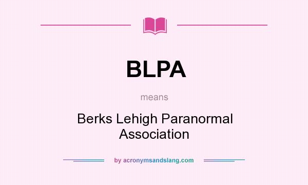 What does BLPA mean? It stands for Berks Lehigh Paranormal Association