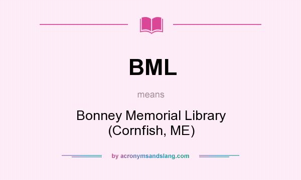 What does BML mean? It stands for Bonney Memorial Library (Cornfish, ME)