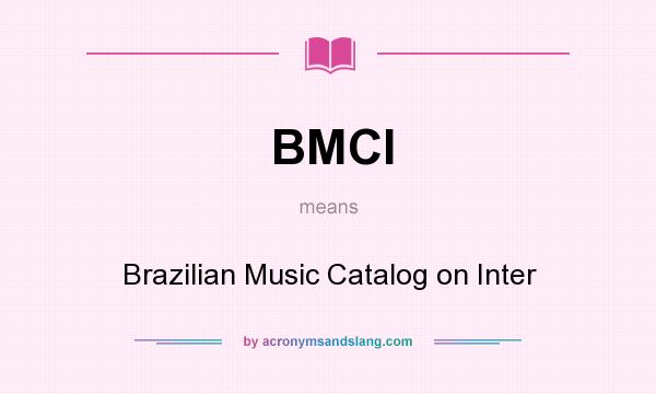 What does BMCI mean? It stands for Brazilian Music Catalog on Inter
