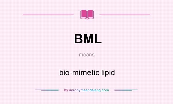 What does BML mean? It stands for bio-mimetic lipid