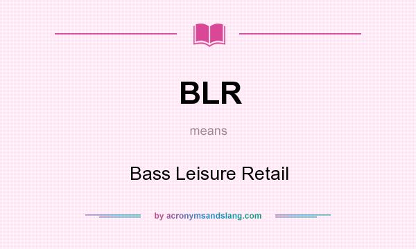 What does BLR mean? It stands for Bass Leisure Retail