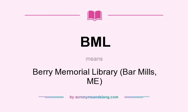 What does BML mean? It stands for Berry Memorial Library (Bar Mills, ME)