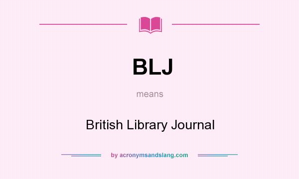 What does BLJ mean? It stands for British Library Journal