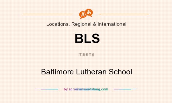 What does BLS mean? It stands for Baltimore Lutheran School