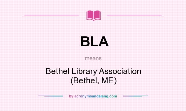 What does BLA mean? It stands for Bethel Library Association (Bethel, ME)