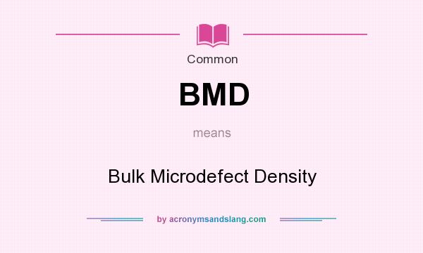 What does BMD mean? It stands for Bulk Microdefect Density