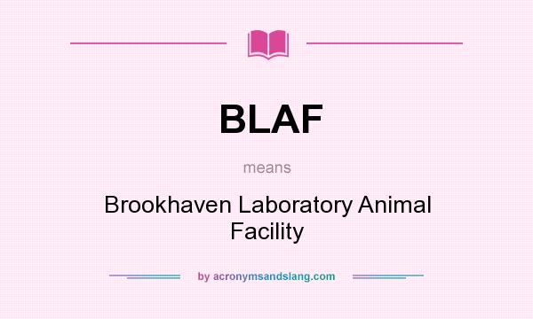 What does BLAF mean? It stands for Brookhaven Laboratory Animal Facility