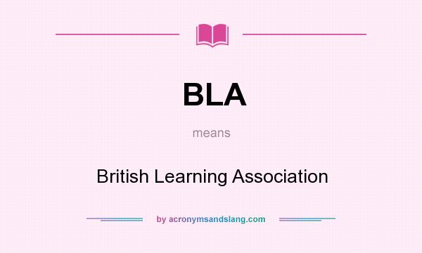 What does BLA mean? It stands for British Learning Association