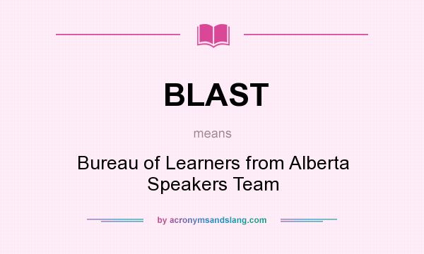 What does BLAST mean? It stands for Bureau of Learners from Alberta Speakers Team