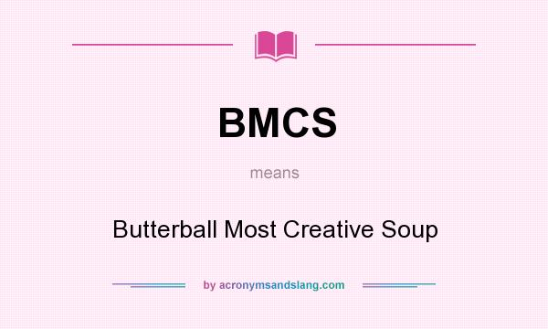 What does BMCS mean? It stands for Butterball Most Creative Soup