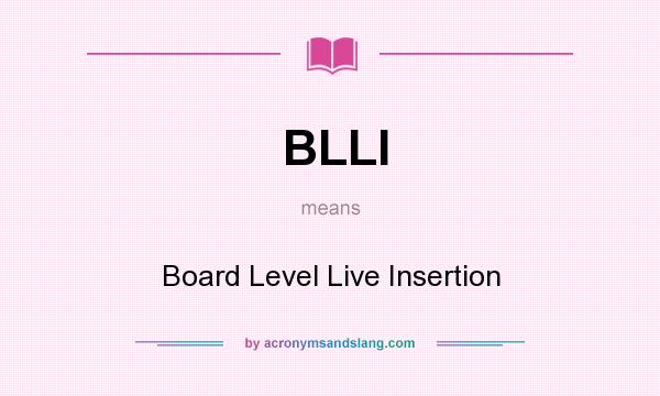 What does BLLI mean? It stands for Board Level Live Insertion