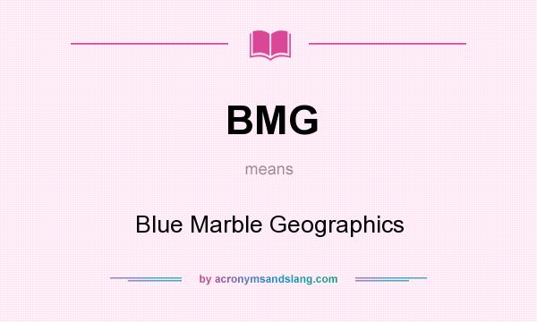What does BMG mean? It stands for Blue Marble Geographics