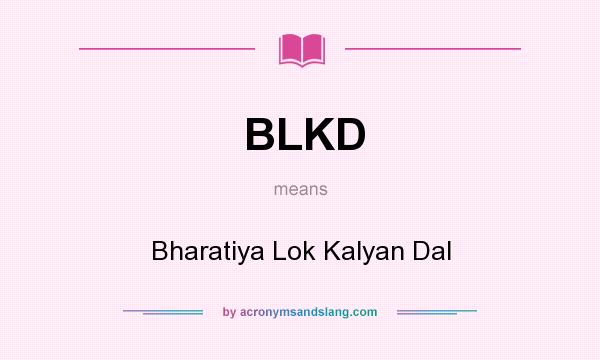What does BLKD mean? It stands for Bharatiya Lok Kalyan Dal