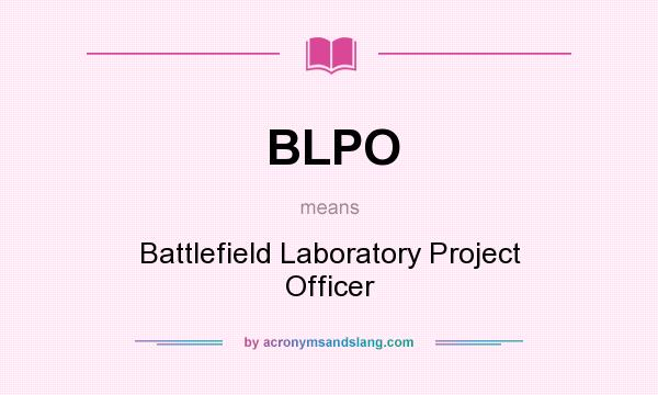 What does BLPO mean? It stands for Battlefield Laboratory Project Officer
