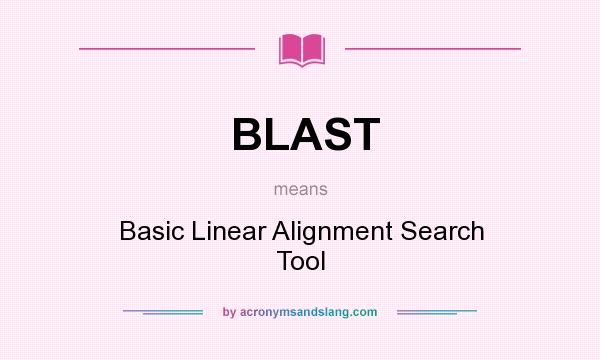What does BLAST mean? It stands for Basic Linear Alignment Search Tool