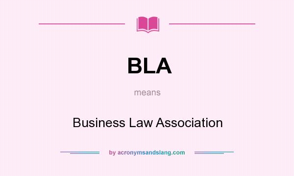 What does BLA mean? It stands for Business Law Association