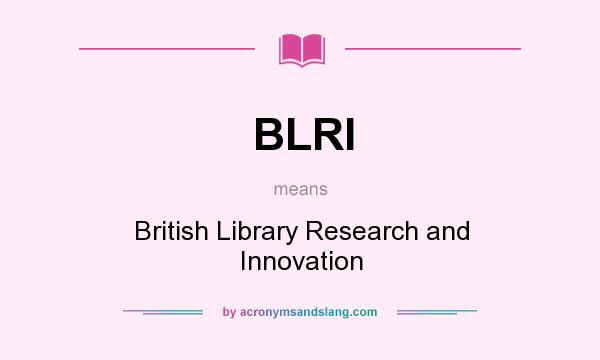 What does BLRI mean? It stands for British Library Research and Innovation