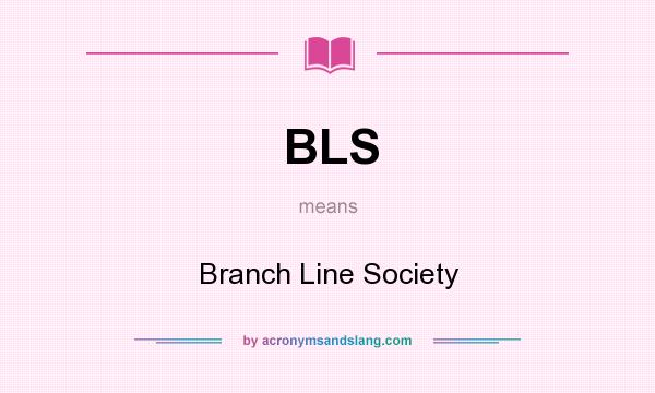 What does BLS mean? It stands for Branch Line Society