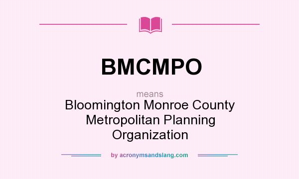 What does BMCMPO mean? It stands for Bloomington Monroe County Metropolitan Planning Organization