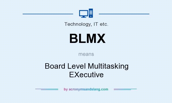 What does BLMX mean? It stands for Board Level Multitasking EXecutive