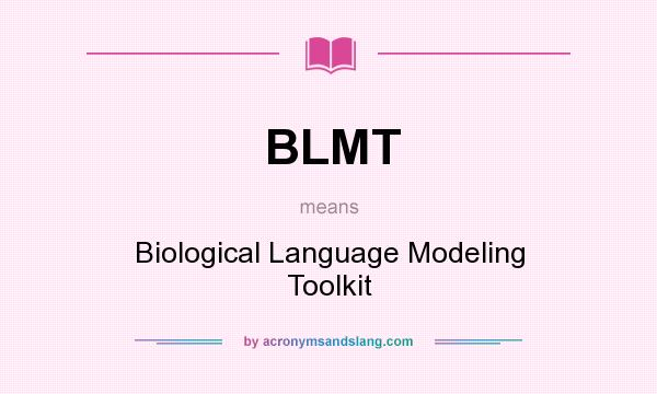 What does BLMT mean? It stands for Biological Language Modeling Toolkit