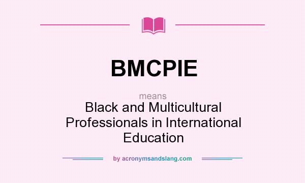 What does BMCPIE mean? It stands for Black and Multicultural Professionals in International Education