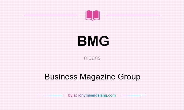 What does BMG mean? It stands for Business Magazine Group