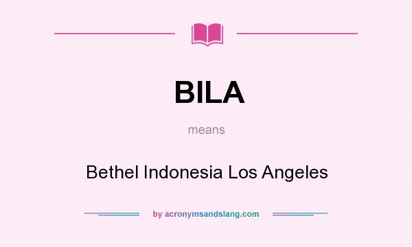 What does BILA mean? It stands for Bethel Indonesia Los Angeles