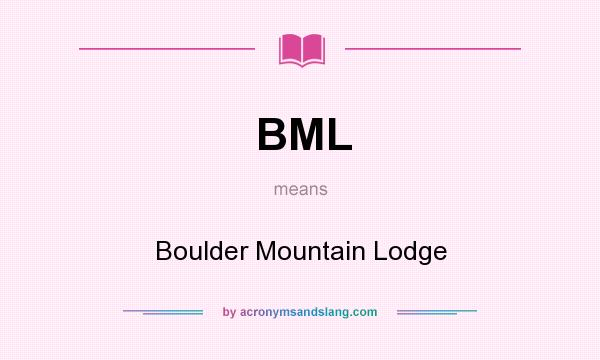 What does BML mean? It stands for Boulder Mountain Lodge
