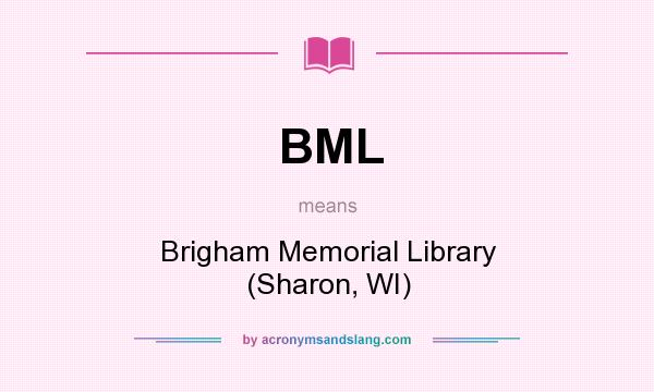 What does BML mean? It stands for Brigham Memorial Library (Sharon, WI)