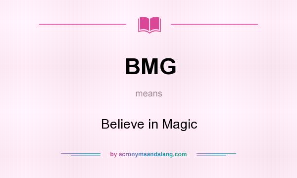 What does BMG mean? It stands for Believe in Magic