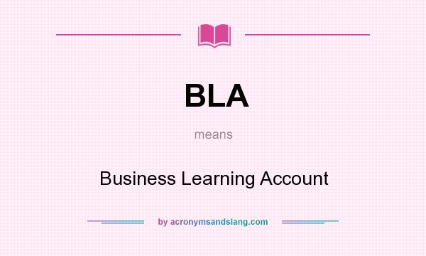 What does BLA mean? It stands for Business Learning Account