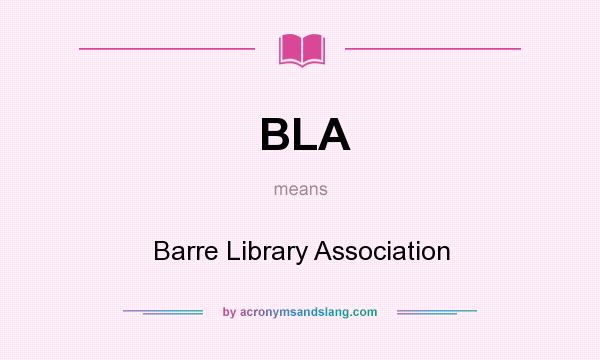 What does BLA mean? It stands for Barre Library Association