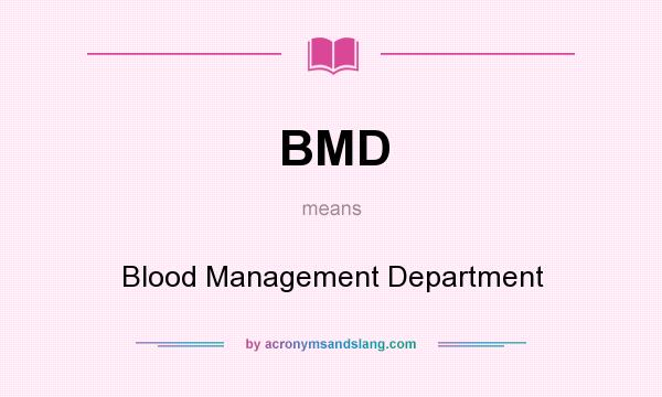 What does BMD mean? It stands for Blood Management Department