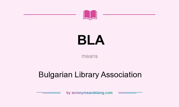 What does BLA mean? It stands for Bulgarian Library Association
