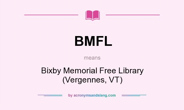 What does BMFL mean? It stands for Bixby Memorial Free Library (Vergennes, VT)