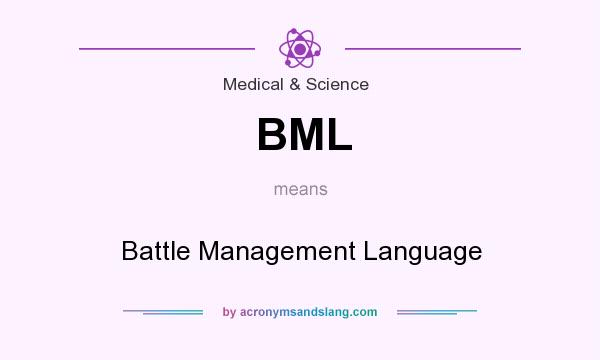 What does BML mean? It stands for Battle Management Language