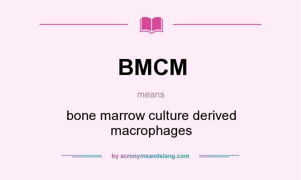What does BMCM mean? It stands for bone marrow culture derived macrophages