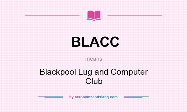 What does BLACC mean? It stands for Blackpool Lug and Computer Club