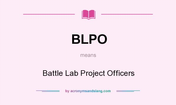 What does BLPO mean? It stands for Battle Lab Project Officers